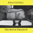Fran Cottell artwork image: Fran Cottell: The House Projects - click to view